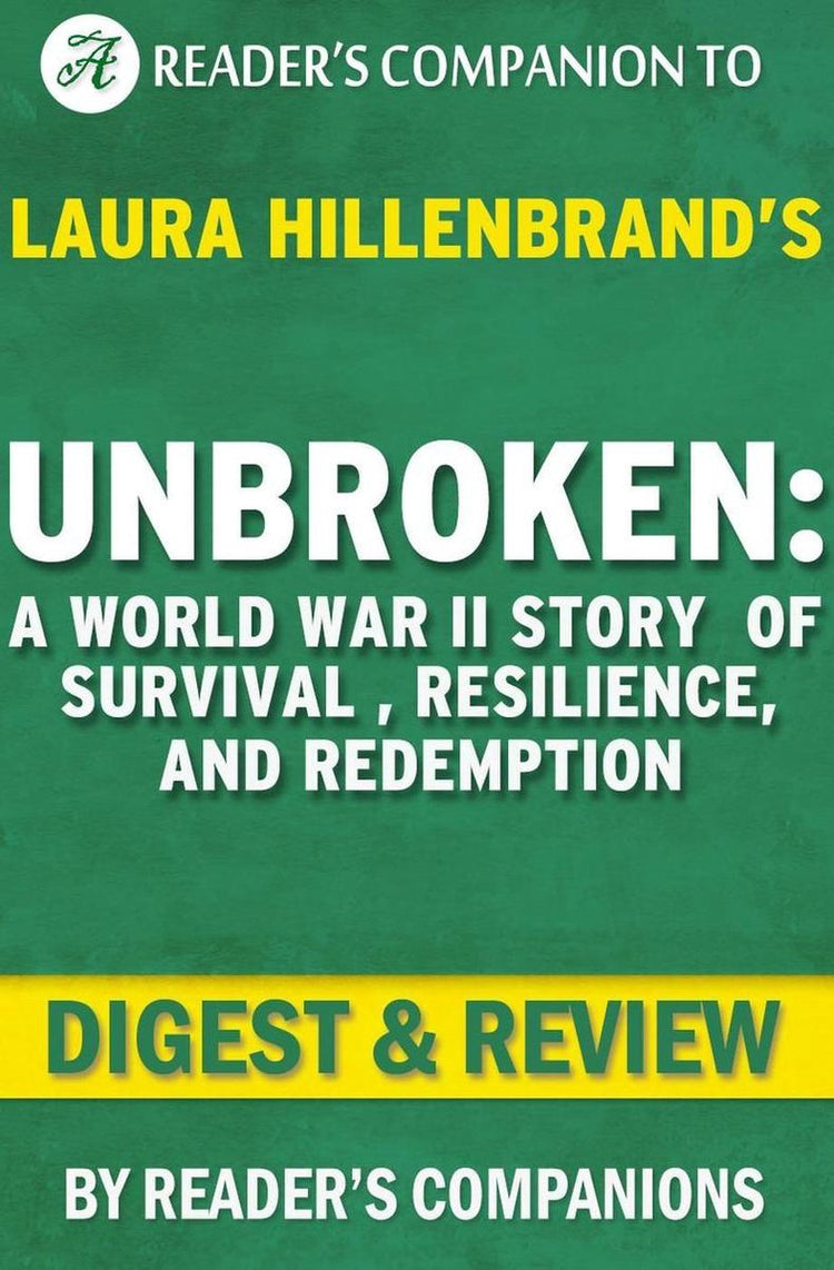 Ungebrochen: Eine Geschichte des Zweiten Weltkriegs über Überleben, Widerstandsfähigkeit und Erlösung von Laura Hillenbrand Digest Review