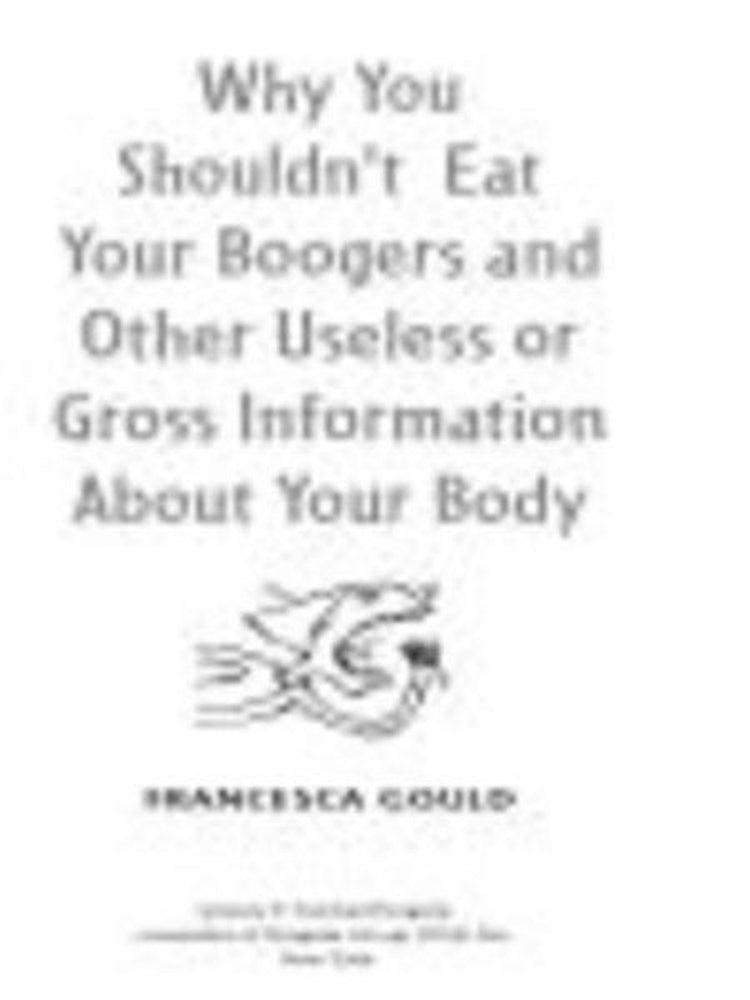 Warum Sie Ihre Boogers und andere nutzlose oder grobe Informationen über Ihren Körper nicht essen sollten