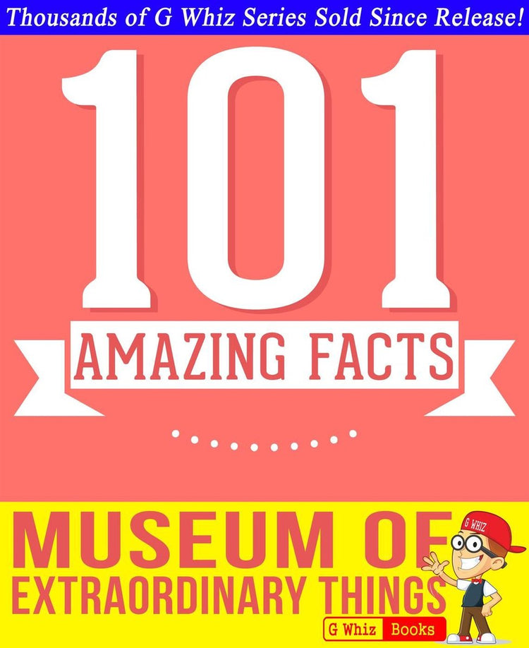 Gwhizbooks.com – das Museum der außergewöhnlichen Dinge – 101 erstaunliche Fakten, die Sie noch nicht kannten