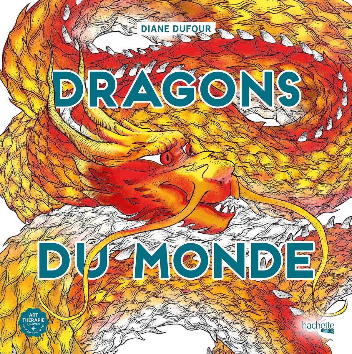 Hachette Heroes Diane Dufour Dragons du Monde – Malbuch für Erwachsene