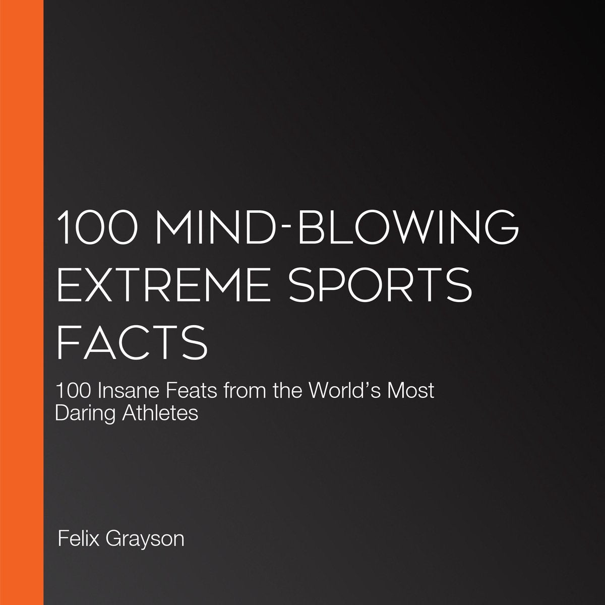100 atemberaubende Fakten zum Extremsport