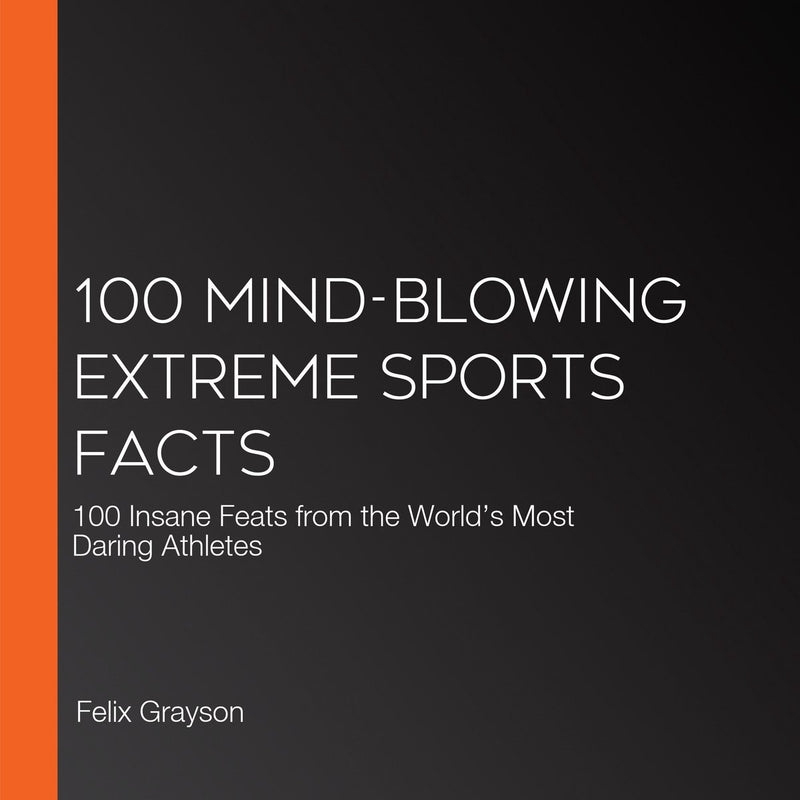 100 atemberaubende Fakten zum Extremsport