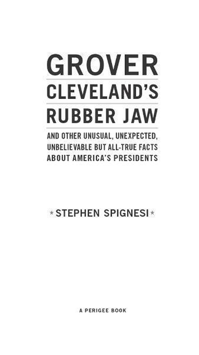 Grover Clevelands Gummikiefer und andere ungewöhnliche, unerwartete, unglaubliche, aber absolut wahre Fakten über Amerikas Präsidenten