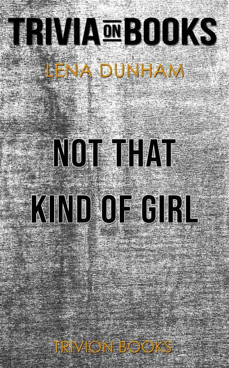 Nicht diese Art von Mädchen von Lena Dunham (Trivia-on-Books)
