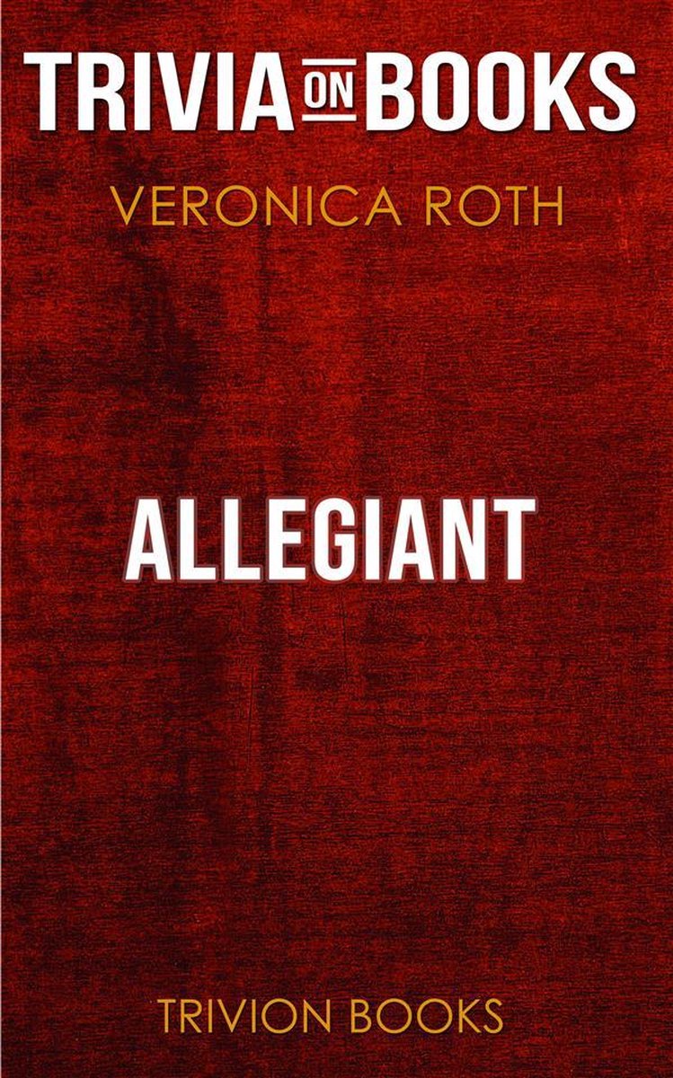 Allegiant von Veronica Roth (Trivia-on-Books)