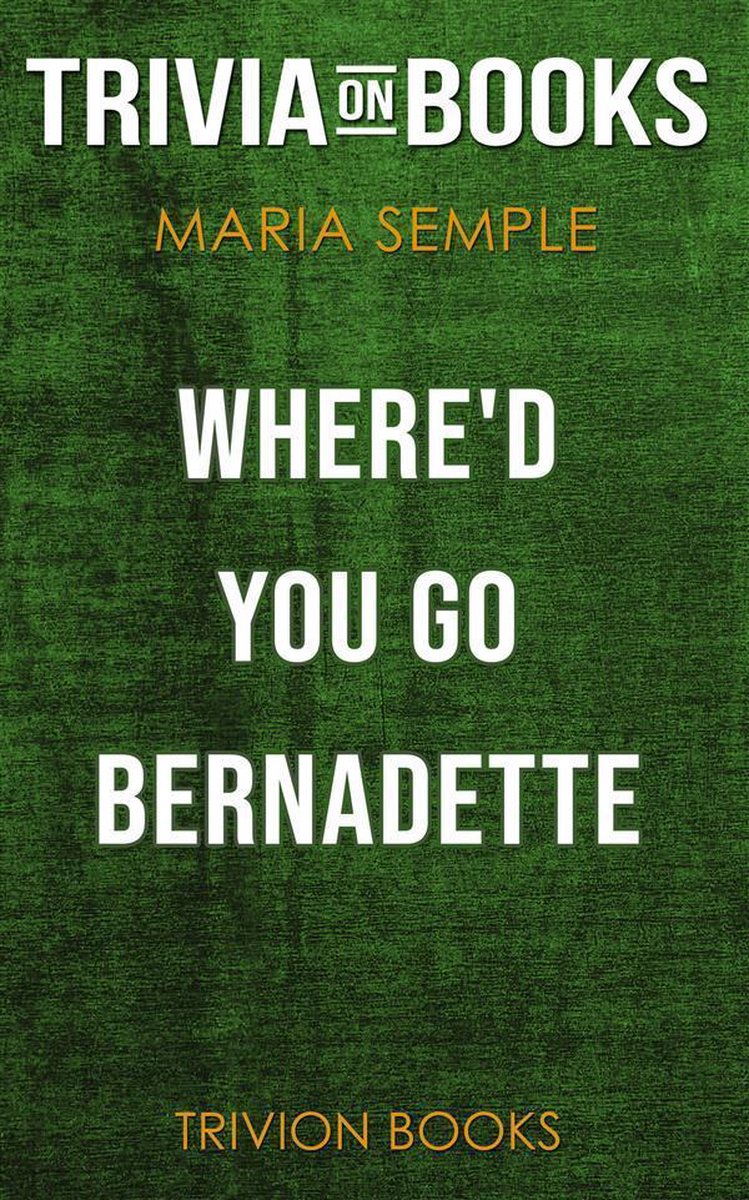 Wo bist du hingegangen, Bernadette von Maria Semple (Trivia-on-Books)