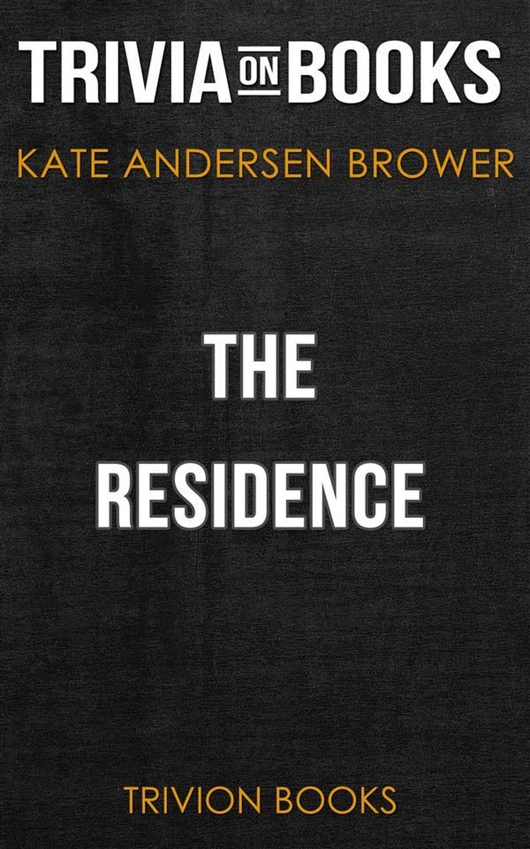The Residence by Kate Andersen Brower (trivia-on-books)
