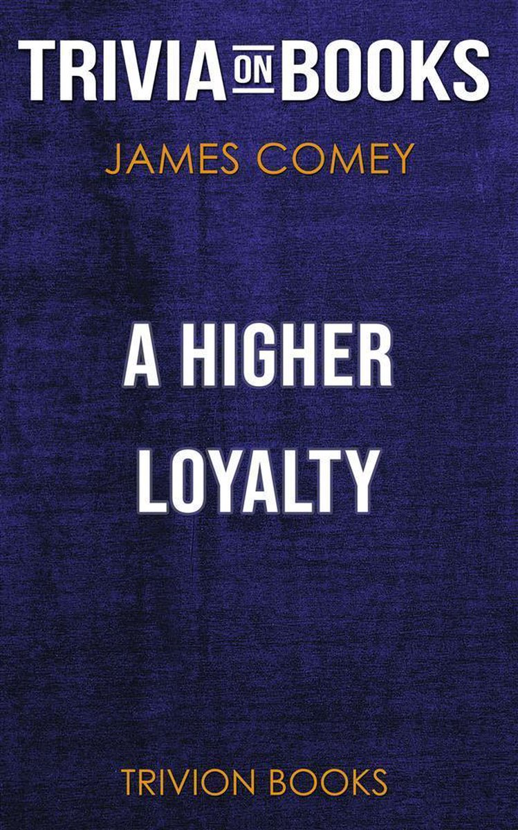 Ty a Higher Loyal von James Comey (Trivia-on-Books)