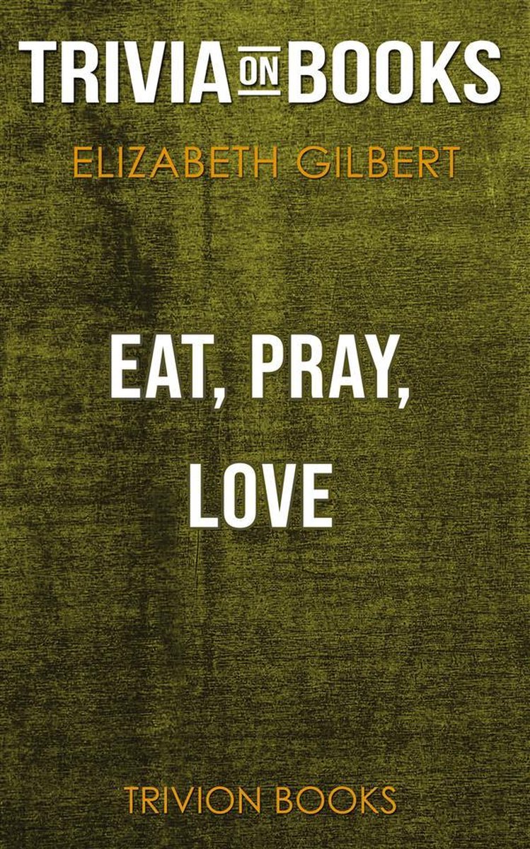 Essen, beten, lieben von Elizabeth Gilbert (Trivia-on-Books)