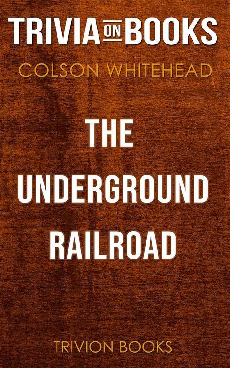 The Underground Railroad von Colson Whitehead (Trivia-on-Books)