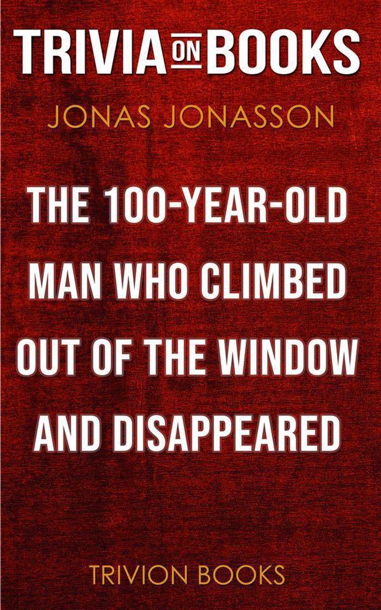 Der hundertjährige Mann, der aus dem Fenster kletterte und verschwand von Jonas Jonasson (Trivia-on-Books)