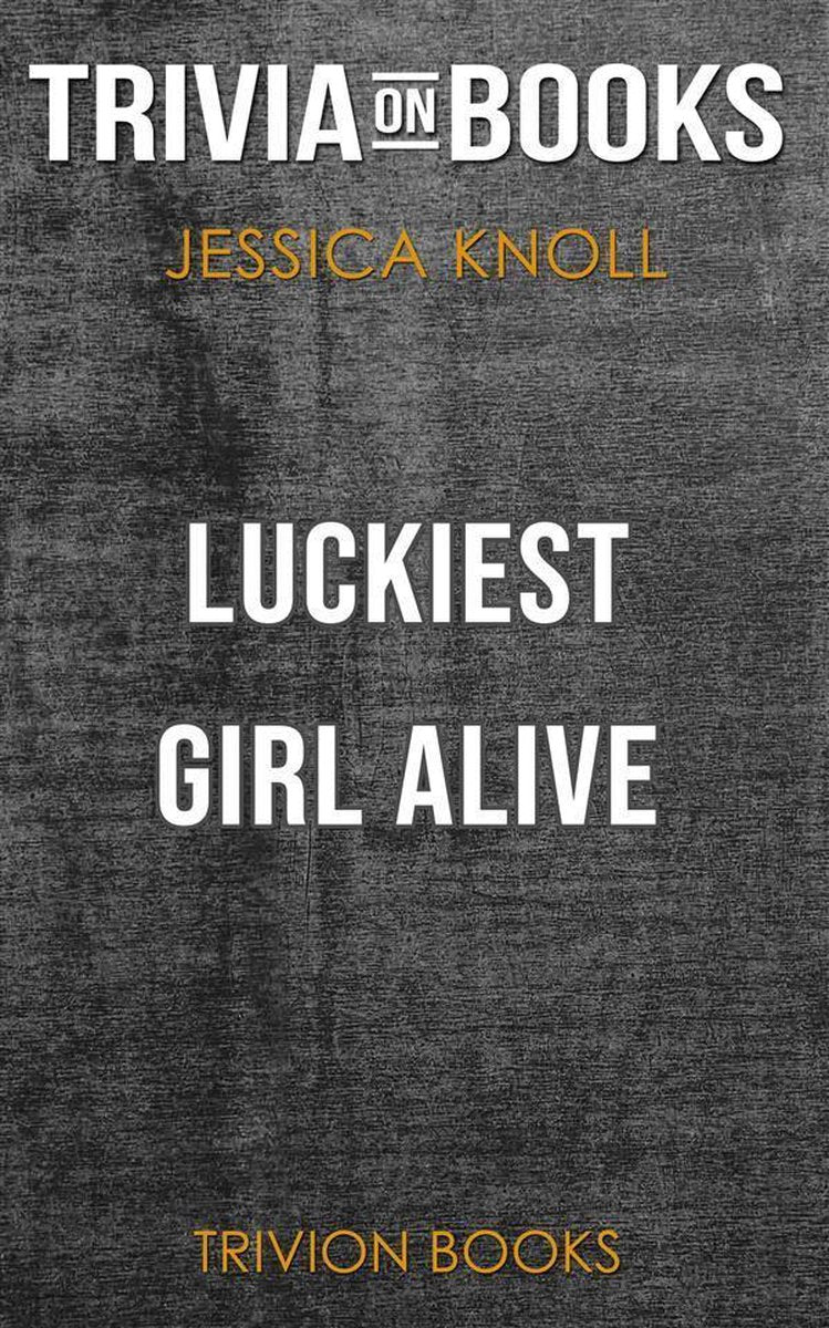 Das glücklichste Mädchen der Welt von Jessica Knoll (Trivia-on-Books)