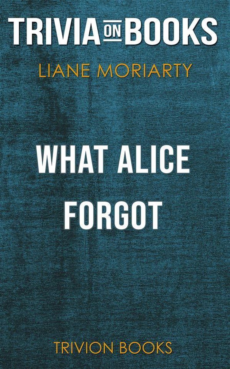Was Alice vergessen hat von Liane Moriarty (Trivia-on-Books)
