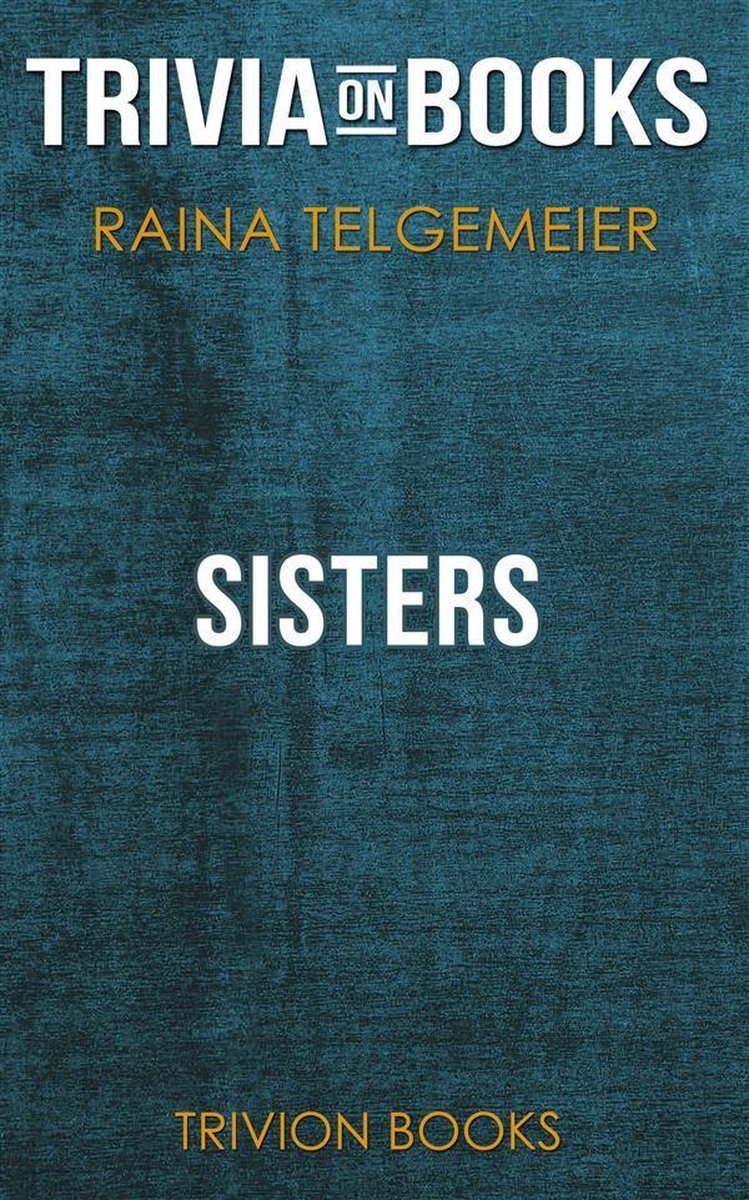 Schwestern von Raina Telgemeier (Trivia-on-Books)