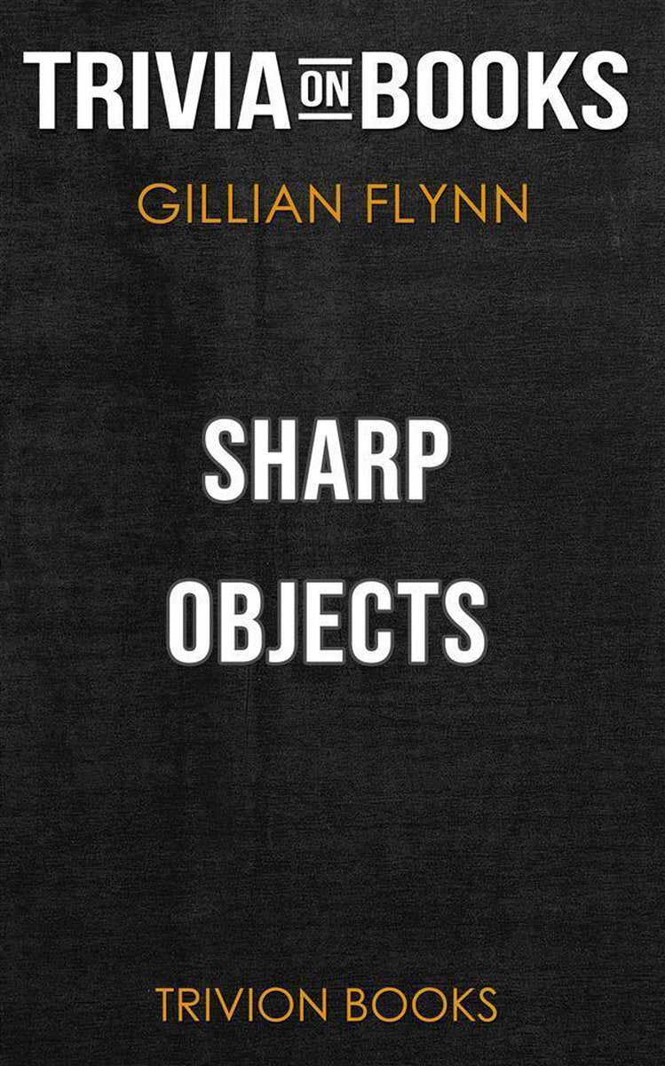 Scharfe Gegenstände von Gillian Flynn (Trivia-on-Books)