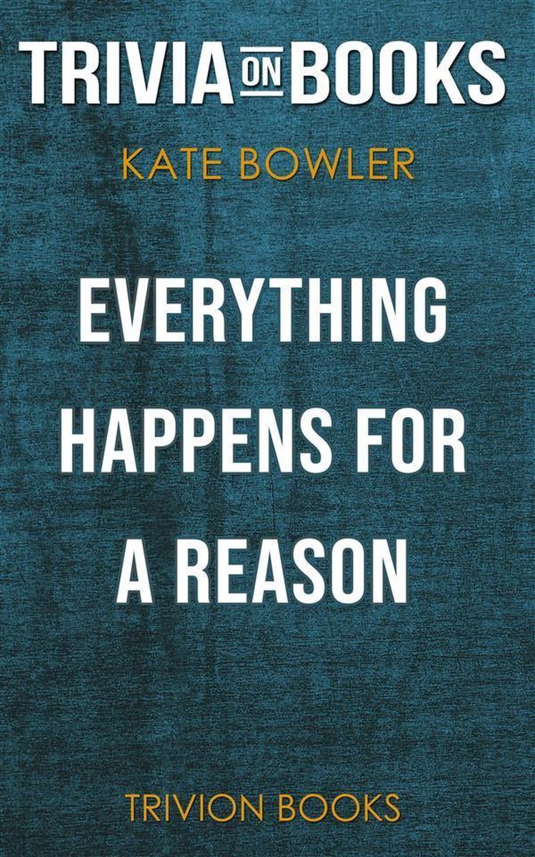 Alles geschieht aus einem Grund: und andere Lügen, die ich geliebt habe von Kate Bowler (Trivia-on-Books)