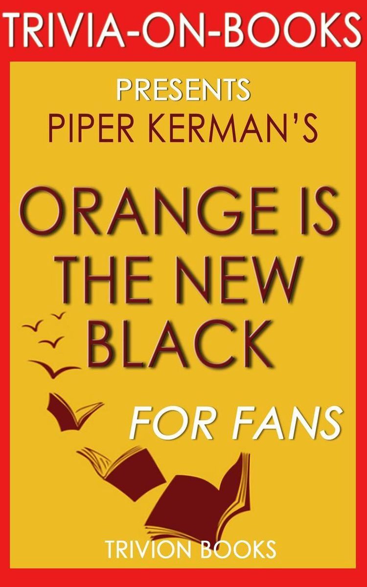 Orange ist das neue Schwarz von Piper Kerman (Trivia-on-Books)