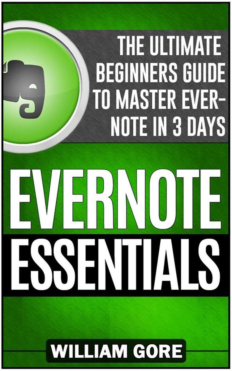 Evernote Essentials: Der ultimative Leitfaden für Einsteiger, um Evernote in 3 Tagen zu meistern