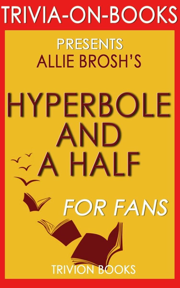 Eineinhalb Übertreibungen: unglückliche Situationen, fehlerhafte Bewältigungsmechanismen, Chaos und andere Dinge, die passiert sind von Allie Brosh (Trivia-on-Books)