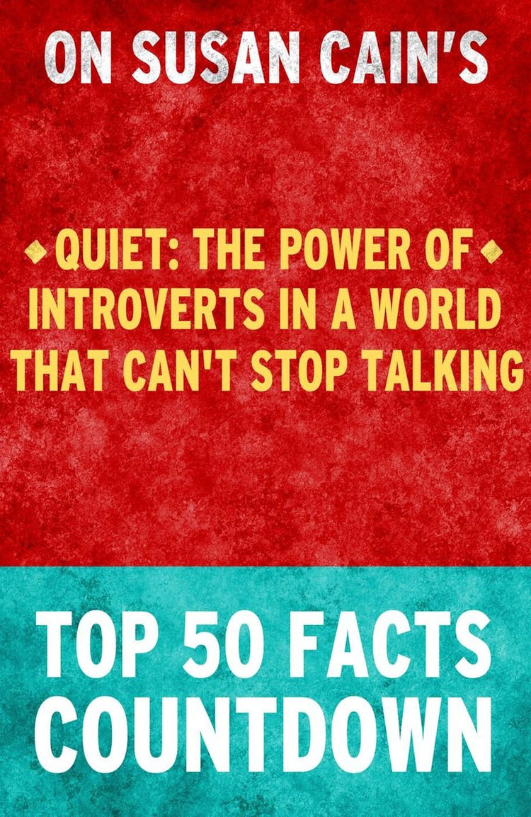 Stille: Die Macht der Introvertierten in einer Welt, die nicht aufhören kann zu reden – Countdown zu den 50 wichtigsten Fakten
