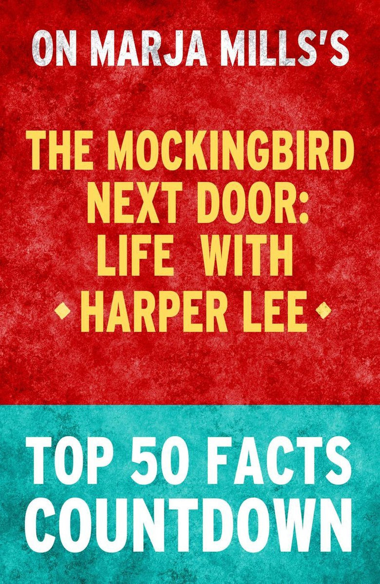 Die Spottdrossel von nebenan: Leben mit Harper Lee – Countdown zu den 50 wichtigsten Fakten