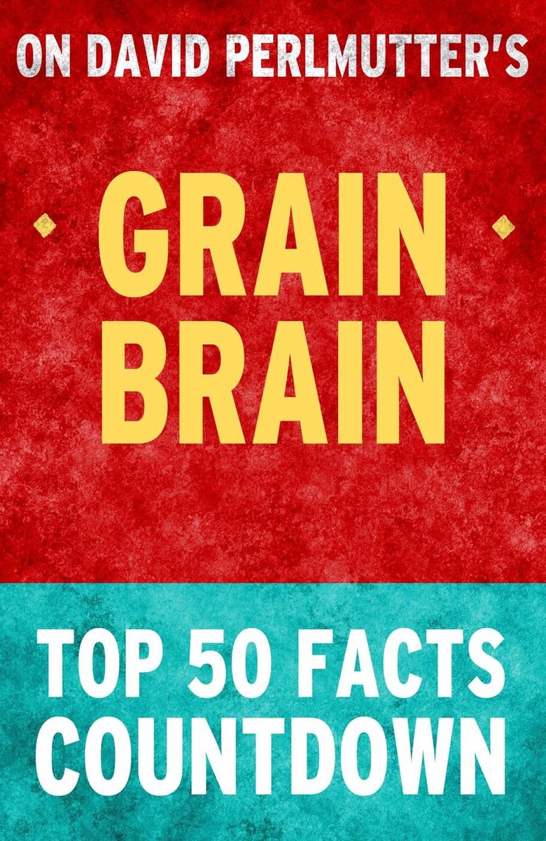 Grain Brain – Countdown zu den 50 wichtigsten Fakten