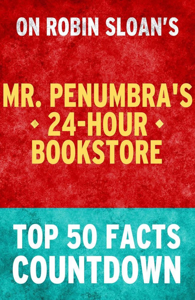 Mr. Penumbras 24-Stunden-Buchhandlung: Countdown zu den 50 wichtigsten Fakten