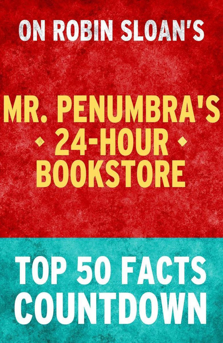 Mr. Penumbras 24-Stunden-Buchhandlung: Countdown zu den 50 wichtigsten Fakten