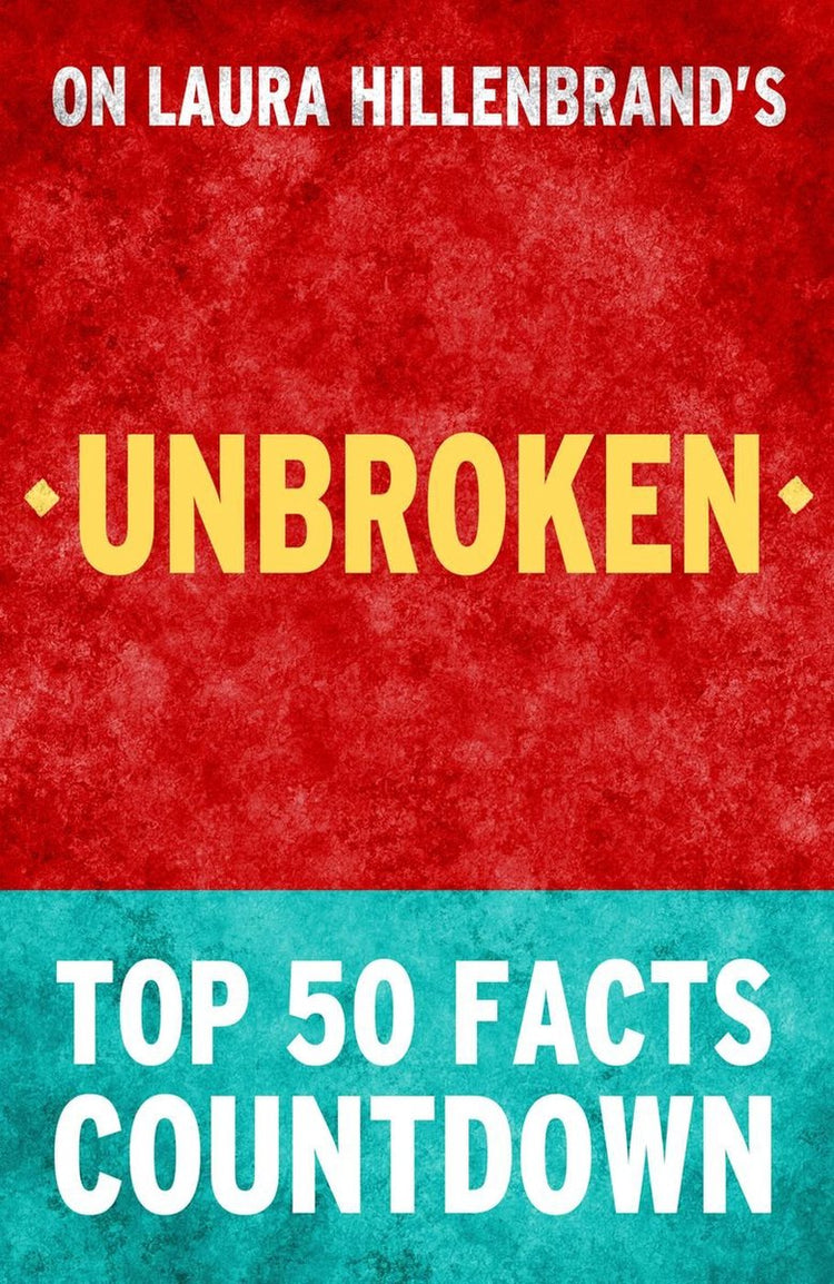 Unbroken von Laura Hillenbrand – Countdown zu den Top 50 Fakten