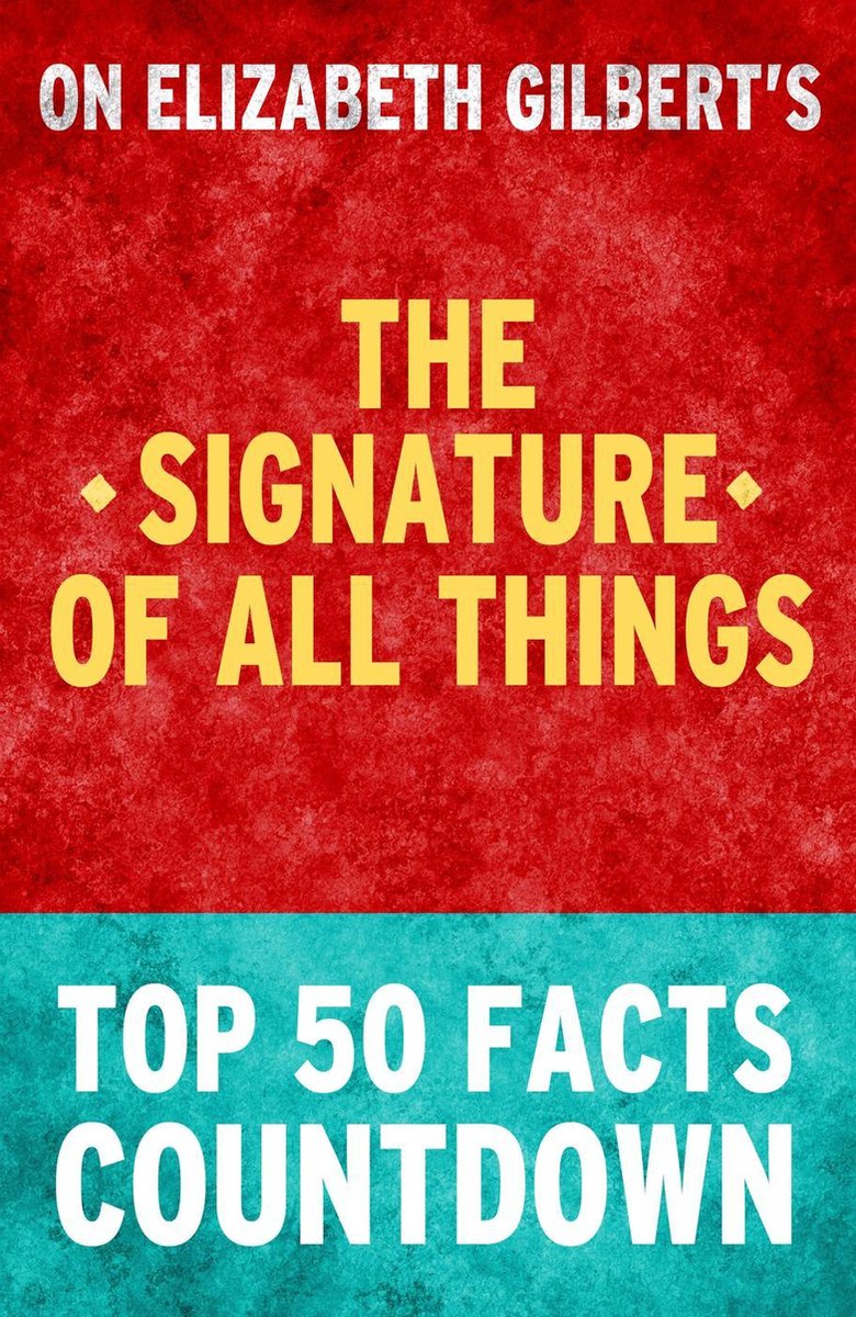 Die Signatur aller Dinge – Countdown zu den 50 wichtigsten Fakten