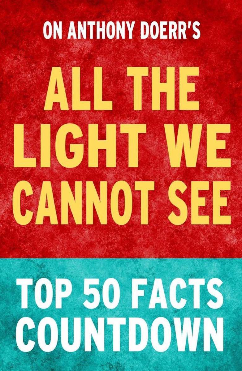 All das Licht, das wir nicht sehen können – Countdown zu den 50 wichtigsten Fakten