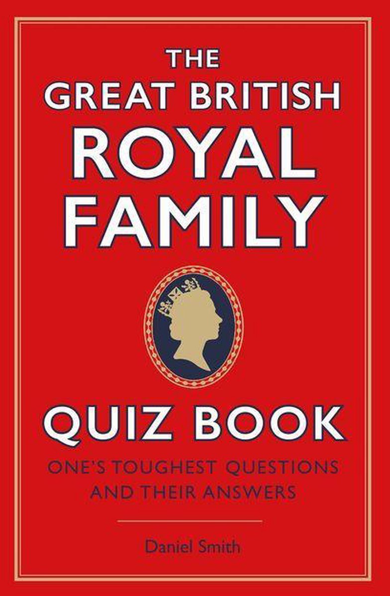 Das großartige Quizbuch zur britischen Königsfamilie