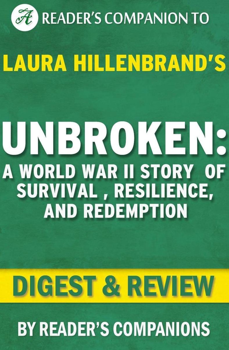 Ungebrochen: Eine Geschichte des Zweiten Weltkriegs über Überleben, Widerstandsfähigkeit und Erlösung von Laura Hillenbrand Digest Review