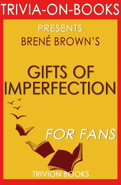 Imp die Gaben der Perfektion: Lass los, wer du zu sein glaubst, und umarme, wer du bist von Brene Brown (Trivia-on-Books)