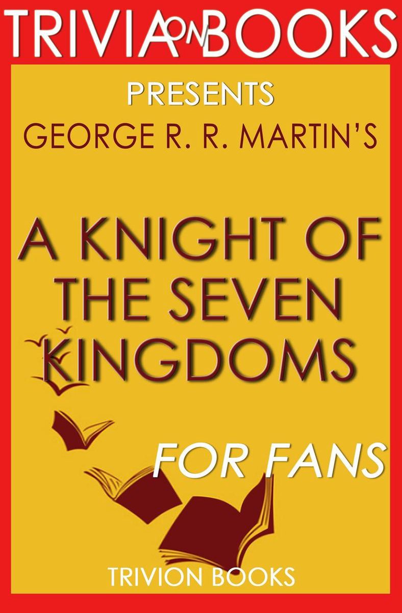 Wissenswertes: Ein Ritter der sieben Königreiche: von George R. R. Martin (Trivia-on-Books)