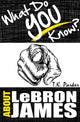Was wissen Sie über LeBron James? Das nicht autorisierte Trivia-Quiz-Spielbuch über Fakten zu LeBron James