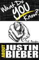 Was wissen Sie über Justin Bieber? Das nicht autorisierte Trivia-Quiz-Spielbuch über Fakten zu Justin Bieber