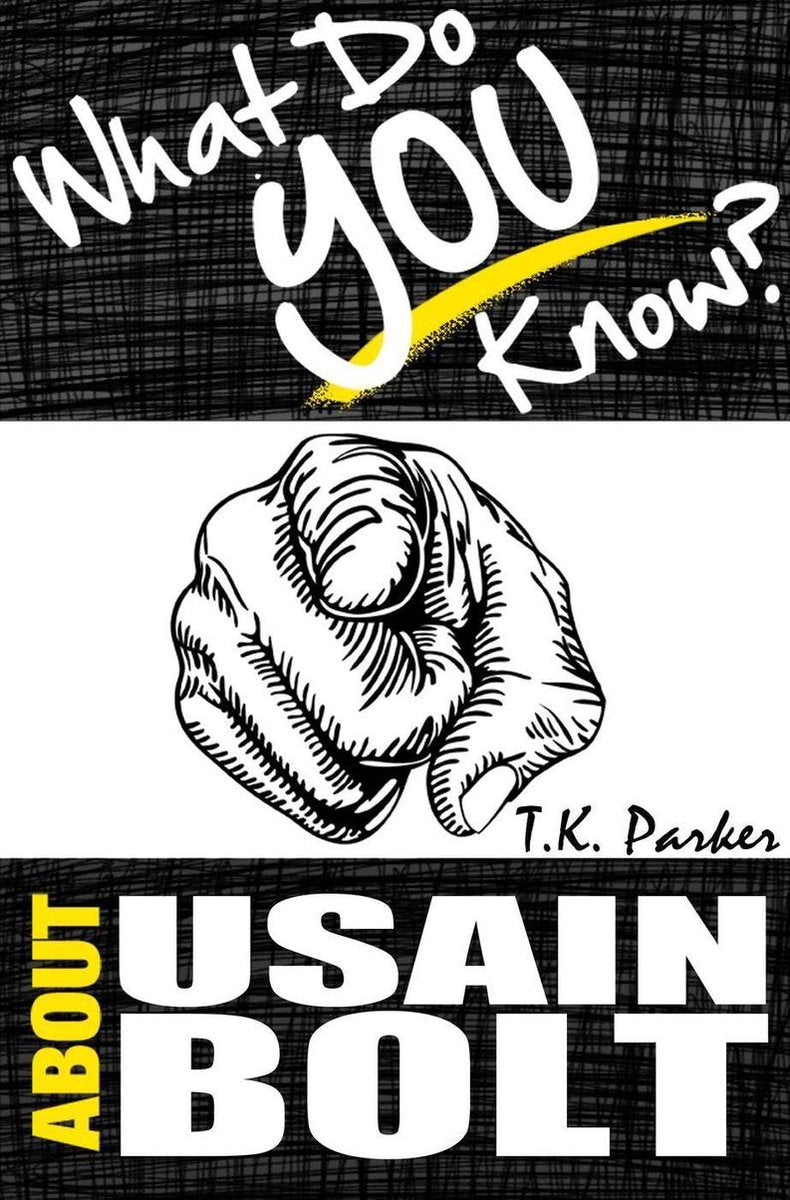 Was wissen Sie über Usain Bolt? Das nicht autorisierte Trivia-Quiz-Spielbuch über die Verwendung von Bolt-Fakten