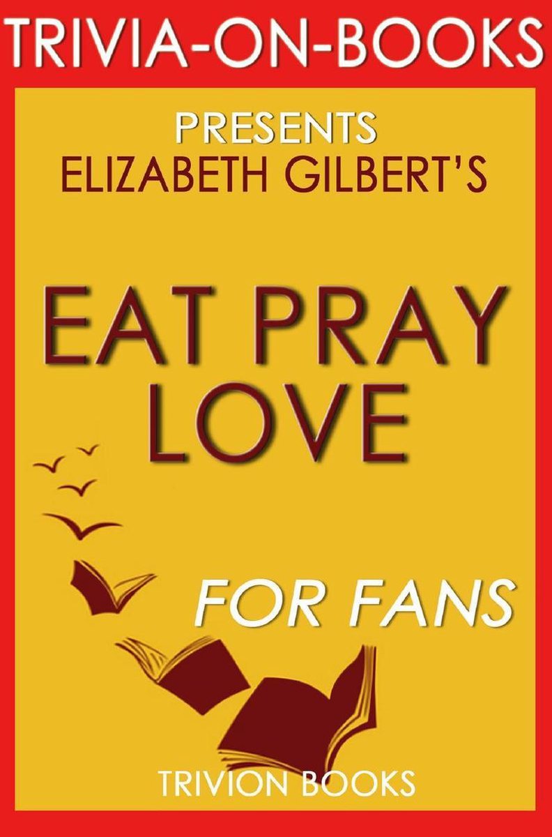 Iss, bete, Liebe: von Elizabeth Gilbert (Trivia-on-Books)