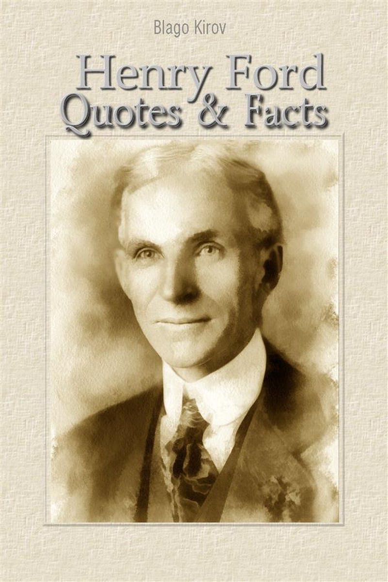 Henry Ford: Zitate Fakten