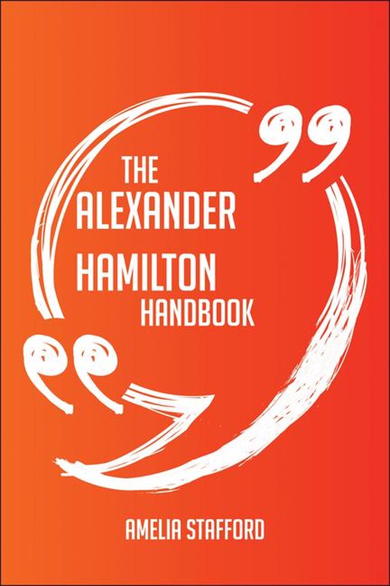 Das Alexander Hamilton-Handbuch – alles, was Sie über Alexander Hamilton wissen müssen