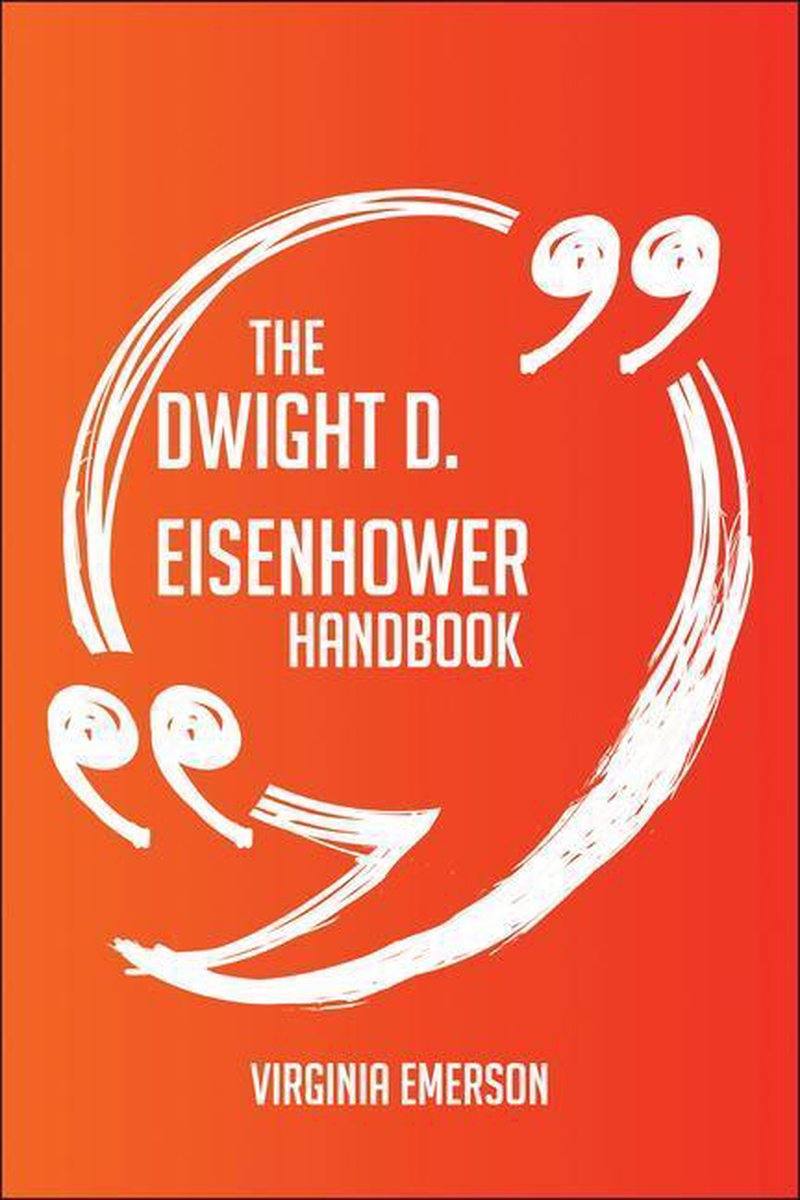 Das Dwight D. Eisenhower-Handbuch – Alles, was Sie über Dwight D. Eisenhower wissen müssen