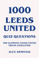 1000 Quizfragen zu Leeds United – Die ultimative Quiz-Herausforderung zu Leeds United