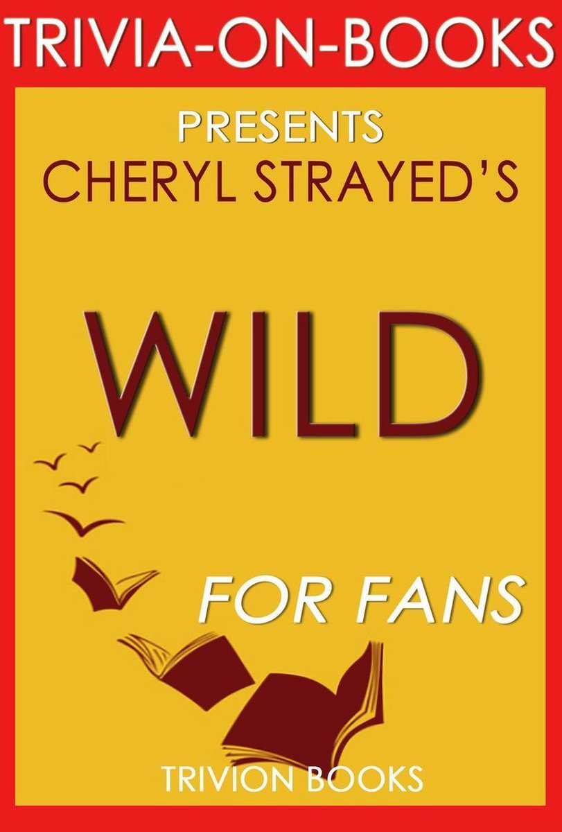 Wild: Vom Verlorenen zum Gefundenen auf dem Pacific Crest Trail von Cheryl Strayed (Trivia-on-Books)