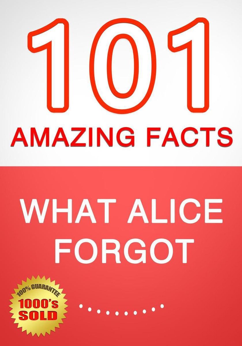 Was Alice vergessen hat – 101 erstaunliche Fakten, die Sie nicht wussten