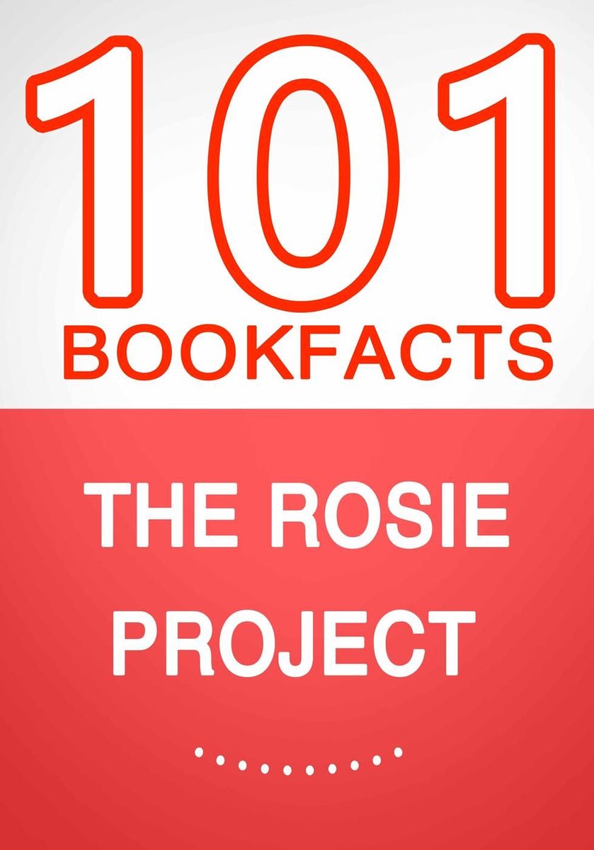 Das Rosie-Projekt – 101 erstaunliche Fakten, die Sie nicht kannten