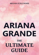 Ariana Grande – der ultimative Leitfaden