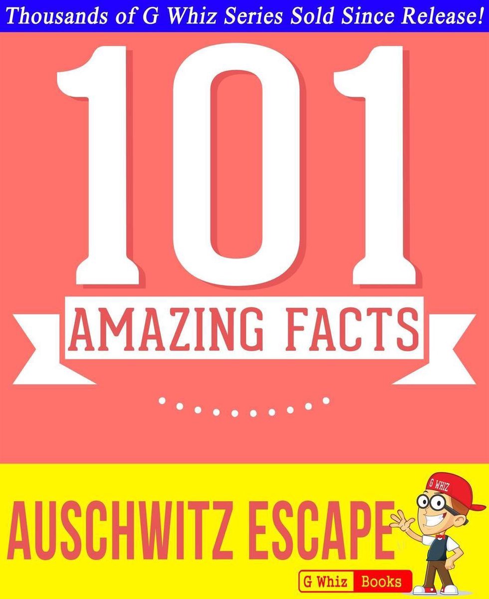 Gwhizbooks.com – die Flucht aus Auschwitz – 101 erstaunliche Fakten, die Sie nicht wussten