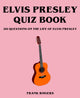 Elvis Presley-Quizbuch: 201 Fragen zum Leben von Elvis Presley
